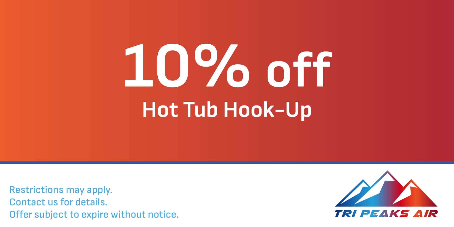 10% OFF Hot Tub Hook-up.