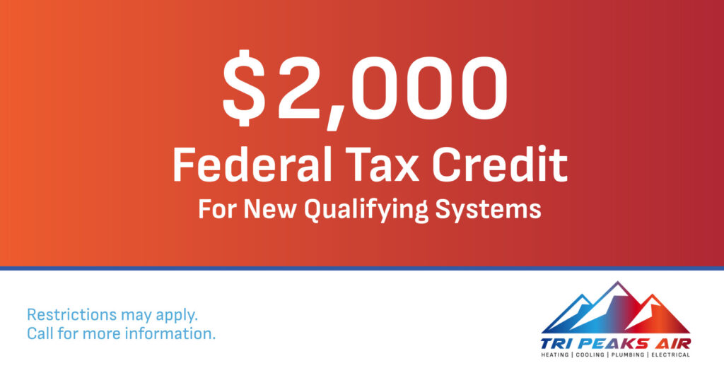 $2,000 Federal Tax Credit for new qualifying systems. Coupon. Tri Peaks Air.