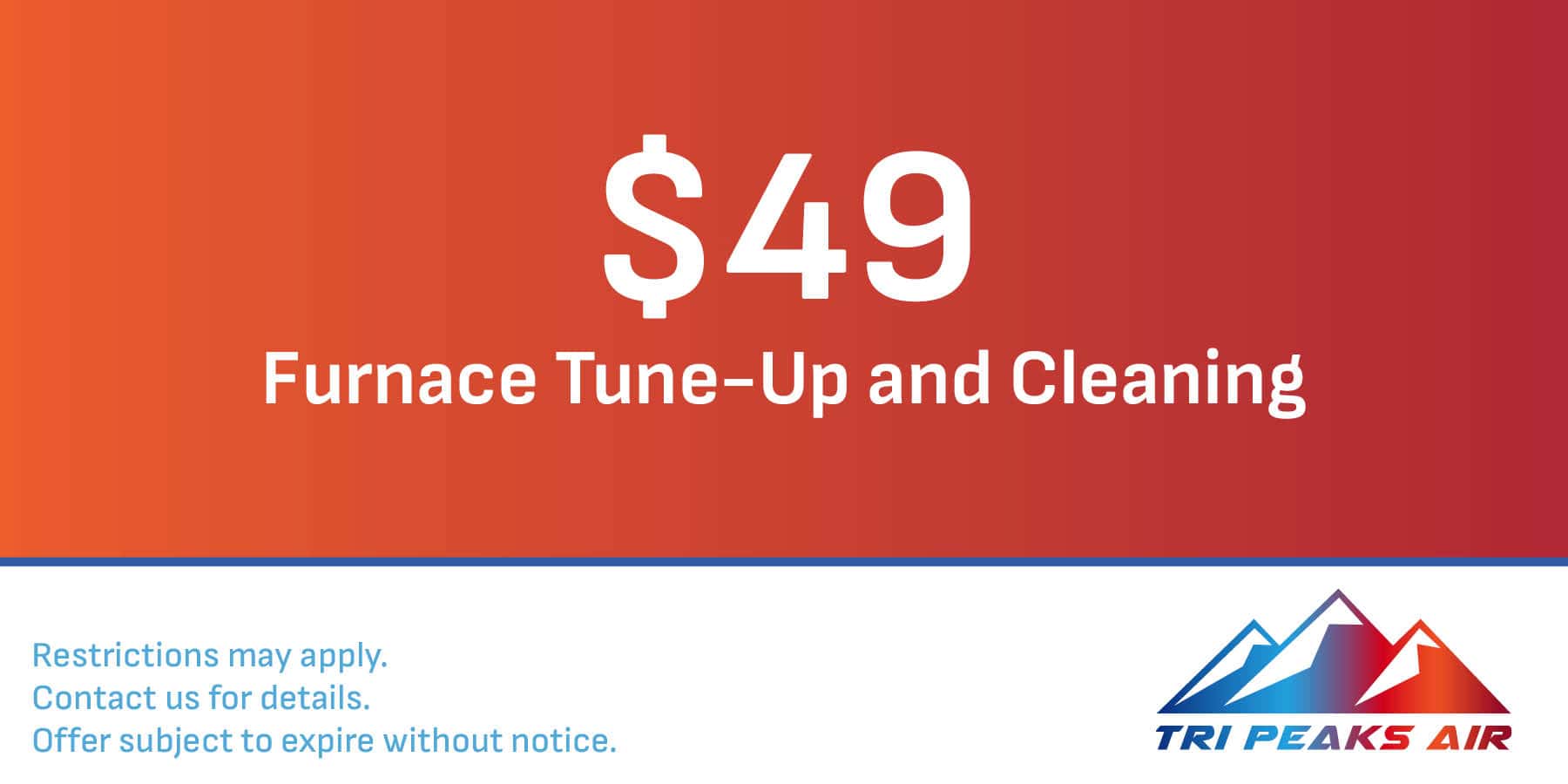 $49 furnace tune-up and cleaning.